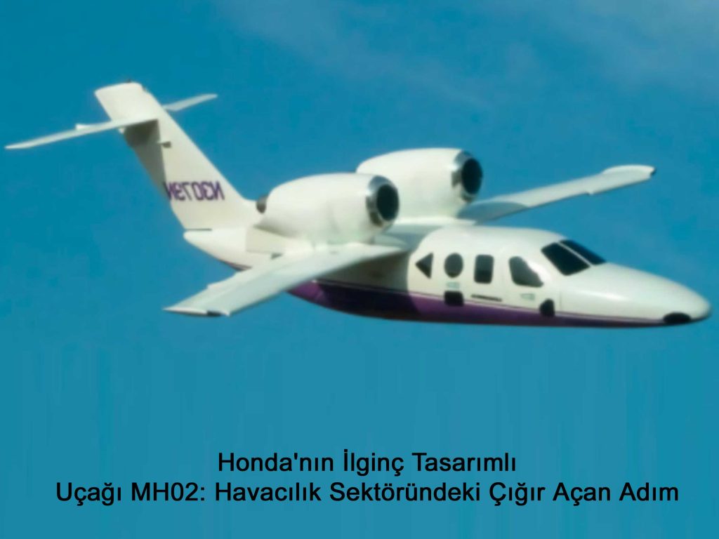 Honda’nın İlginç Tasarımlı Uçağı MH02: Havacılık Sektöründeki Çığır Açan Adım