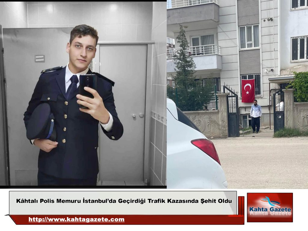 Kâhtalı Polis Memuru İstanbul’da Geçirdiği Trafik Kazasında Şehit Oldu