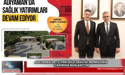 ADIYAMAN’DA 12 YENİ AİLE SAĞLIĞI MERKEZİNİN YAPIMINA BAŞLANIYOR