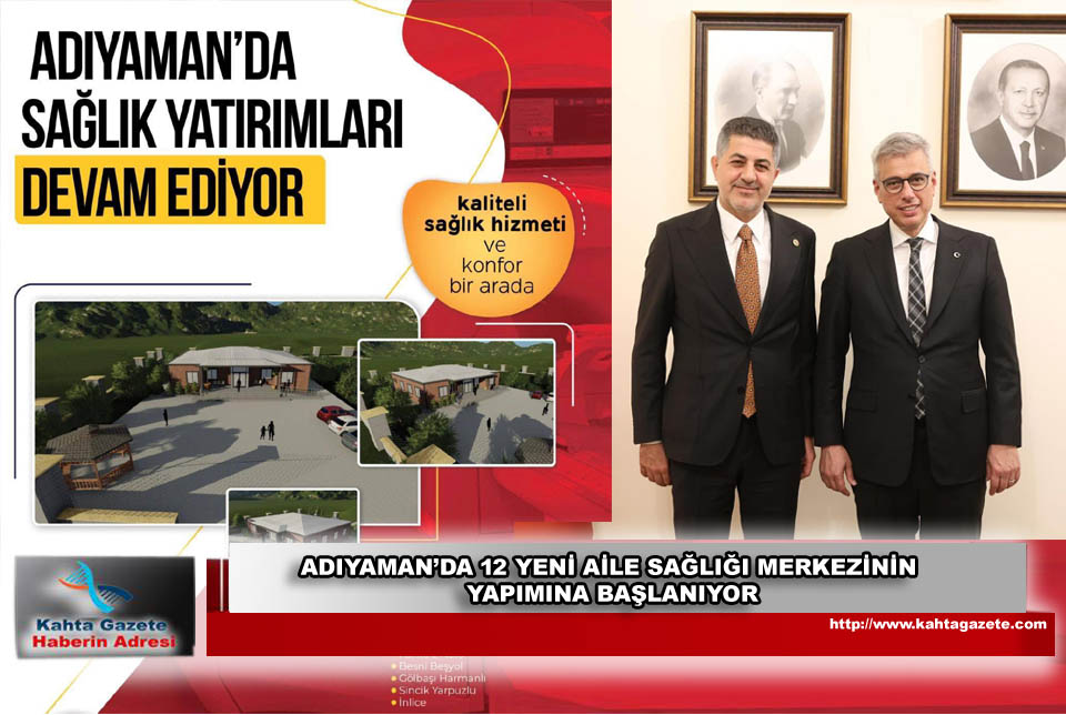 ADIYAMAN’DA 12 YENİ AİLE SAĞLIĞI MERKEZİNİN YAPIMINA BAŞLANIYOR