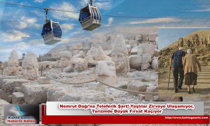 Nemrut Dağı’na Teleferik Şart! Yaşlılar Zirveye Ulaşamıyor, Turizmde Büyük Fırsat Kaçıyor
