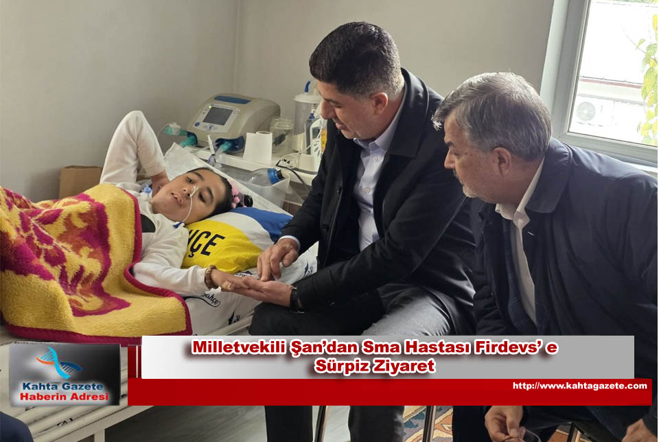Milletvekili Şan’dan Sma Hastası Firdevs’ e Sürpiz Ziyaret