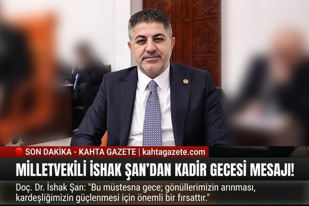 AK Parti Adıyaman Milletvekili İshak Şan’ın Kadir Gecesi Mesaj Yayınladı.