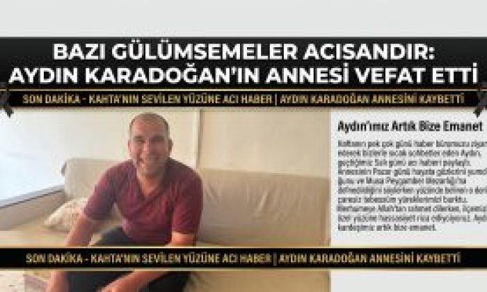 Bazı Gülümsemeler Acıdandır: Kahta’mızın Sevilen Yüzü Aydın Karadoğan’ın Acı Günü