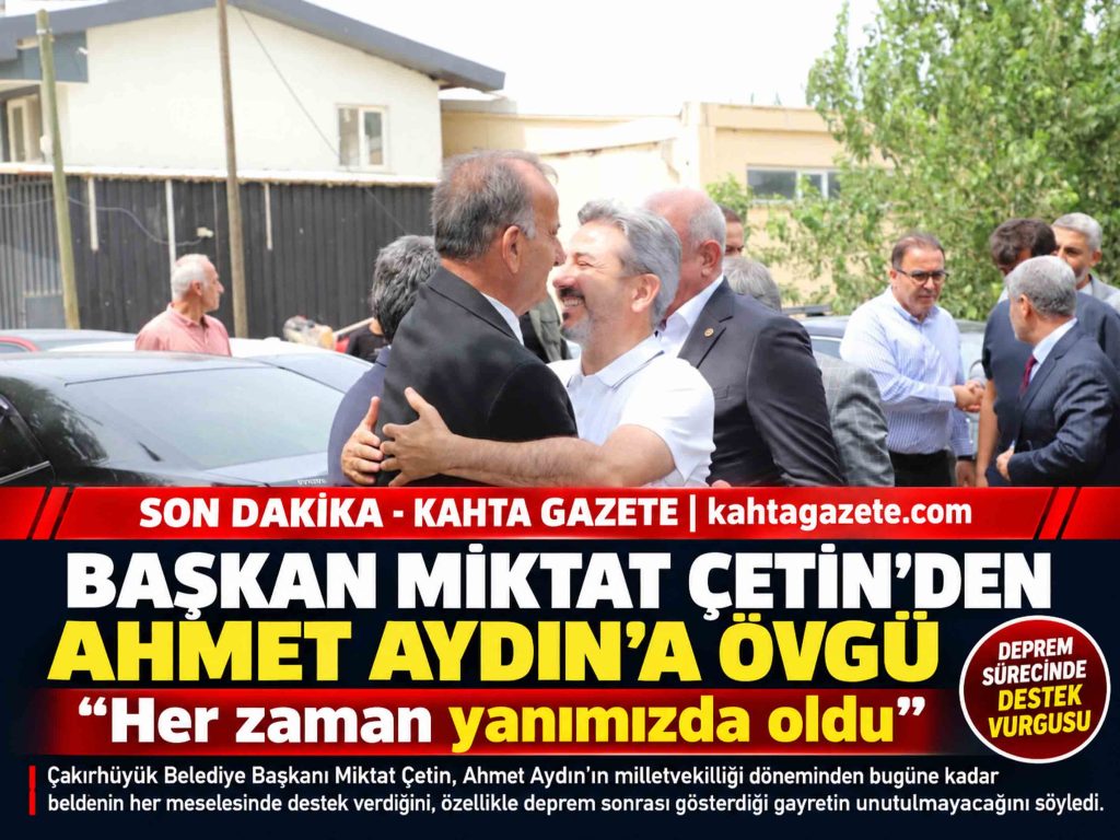 Başkan Miktat Çetin’den Ahmet Aydın’a Övgü: Her zaman yanımızda oldu