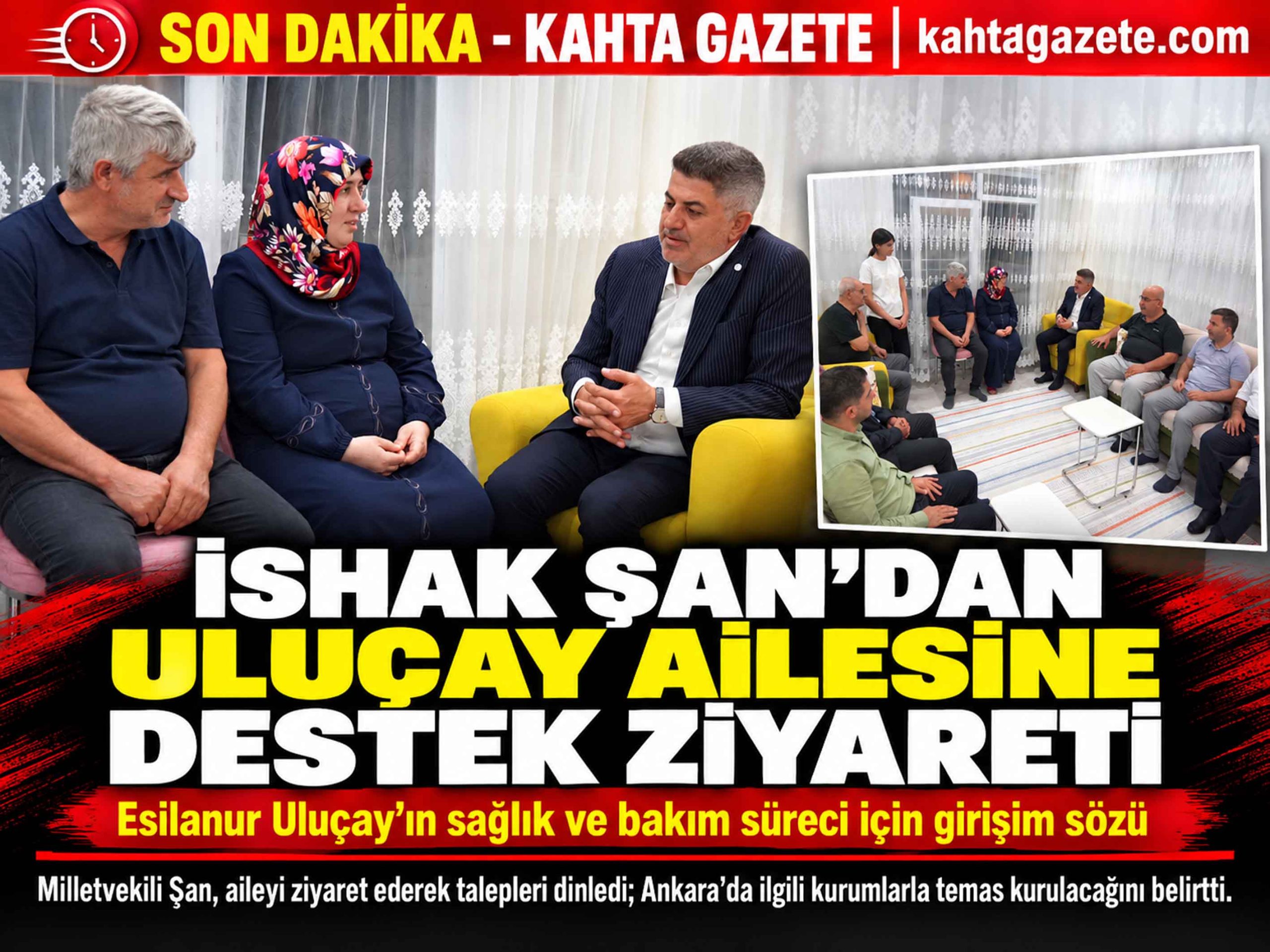 İshak Şan’dan Uluçay Ailesine Destek Ziyareti