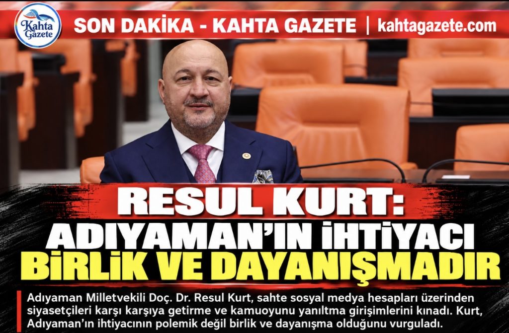 Resul Kurt: “Adıyaman’ın ihtiyacı birlik ve dayanışmadır”