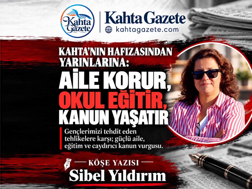 Kahta’nın Hafızasından Yarınlarına: Aile Korur, Okul Eğitir, Kanun Yaşatır