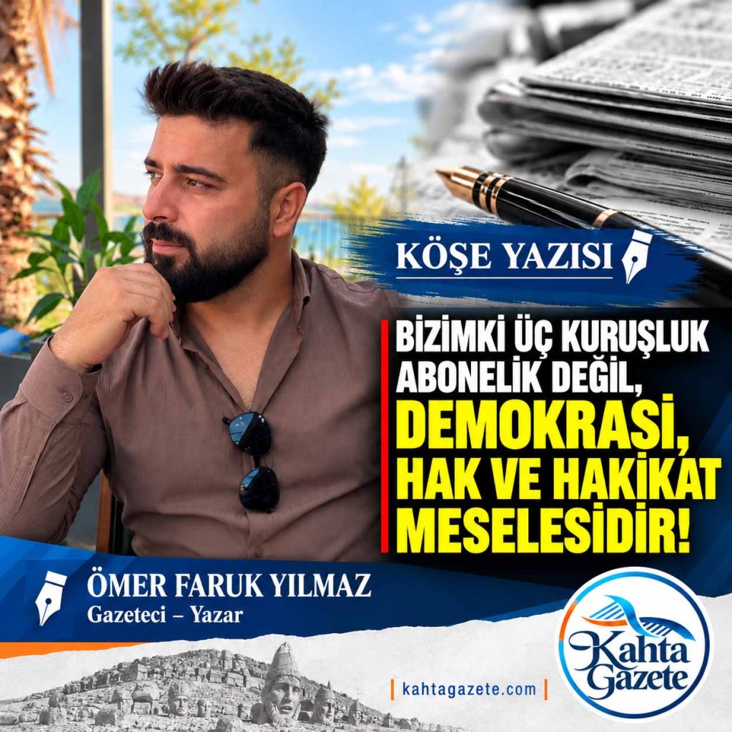 BİZİMKİ ÜÇ KURUŞLUK ABONELİK DEĞİL, DEMOKRASİ, HAK VE HAKİKAT MESELESİDİR!